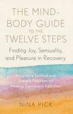 The Mind-Body Guide to the Twelve Steps