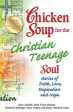 Chicken Soup for the Christian Teenage Soul: Stories of Faith, Love, Inspiration and Hope