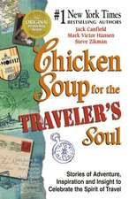 Chicken Soup for the Traveler's Soul: Stories of Adventure, Inspiration and Insight to Celebrate the Spirit of Travel