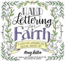 Hand Lettering for Faith: A Christian Workbook for Creating Inspired Art