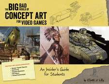 Big Bad World of Concept Art for Video Games: An Insider's Guide for Students