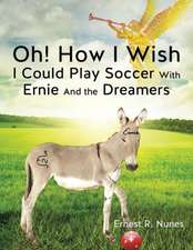 Oh! How I Wish I Could Play Soccer with Ernie and the Dreamers