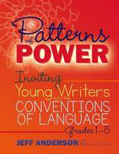 Patterns of Power, Grades 1-5: Inviting Young Writers into the Conventions of Language