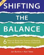 Shifting the Balance, Grades K-2: 6 Ways to Bring the Science of Reading into the Balanced Literacy Classroom