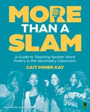 More Than a Slam: A Guide to Teaching Spoken Word Poetry in the Secondary Classroom