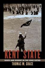 Kent State: Death and Dissent in the Long Sixties