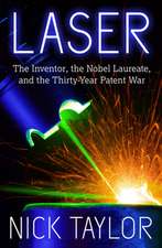 Laser: The Inventor, the Nobel Laureate, and the Thirty-Year Patent War