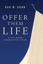 Offer Them Life: A Life-Based Evangelistic Vision