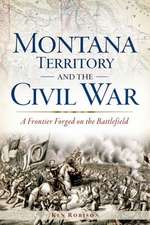 Montana Territory and the Civil War: A Frontier Forged on the Battlefield