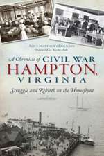 A Chronicle of Civil War Hampton, Virginia: Struggle and Rebirth on the Homefront