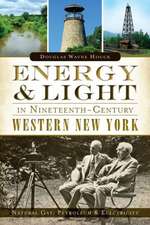 Energy & Light in Nineteenth-Century Western New York: Natural Gas, Petroleum & Electricity