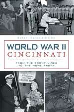 World War II Cincinnati: From the Front Lines to the Home Front