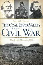 The Coal River Valley in the Civil War: West Virginia Mountains, 1861