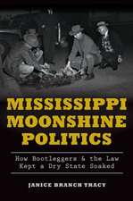 Mississippi Moonshine Politics: How Bootleggers & the Law Kept a Dry State Soaked