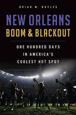 New Orleans Boom & Blackout: One Hundred Days in America's Coolest Hot Spot