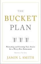 The Bucket Plan: Protecting and Growing Your Assets for a Worry-Free Retirement