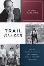 Trailblazer: From the Mountains of Kashmir to the Summit of Global Business and Beyond