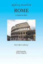 Sydney Travels to Rome: A Guide for Kids - Let's Go to Italy Series!