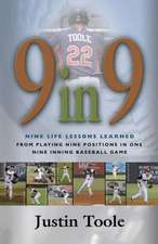 9 in 9: Nine Life Lessons Learned from Playing Nine Positions in One Nine Inning Baseball Game