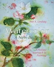 Watercolor: A Holistic Approach to Painting