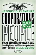 Corporations Are Not People: Reclaiming Democracy from Big Money and Global Corporations