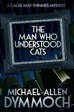 The Man Who Understood Cats: A Caleb & Thinnes Mystery