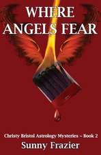 Where Angels Fear: Christy Bristol Astrology Mysteries Book 2