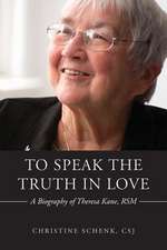 To Speak the Truth in Love: A Biography of Theresa Kane