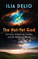 The Not-Yet God: Carl Jung, Teilhard de Chardin, and the Relational Whole