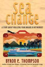 Sea Change: A Story About Realizing Your Dreams in Retirement