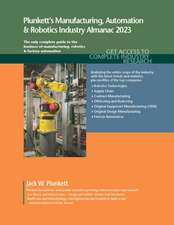 Plunkett's Manufacturing, Automation & Robotics Industry Almanac 2023: Manufacturing, Automation & Robotics Industry Market Research, Statistics, Tren