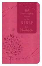 365 Encouraging Verses of the Bible for Women: A Hope-Filled Reading for Every Day of the Year