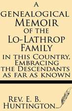 A Genealogical Memoir of the Lo-Lathrop Family in This Country, Embracing the Descendants, as Far as Known