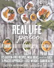 Real Life Paleo: 175 Gluten-Free Recipes, Meal Ideas, and an Easy 3-Phased Approach to Lose Weight & Gain Health