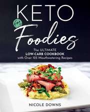 Keto for Foodies: The Ultimate Low-Carb Cookbook with over 125 Mouthwatering Recipes