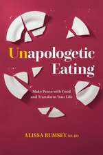 Unapologetic Eating: Make Peace with Food & Transform Your Life