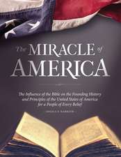 The Miracle of America: The Influence of the Bible on the Founding History and Principles of the United States of America for a People of Ever