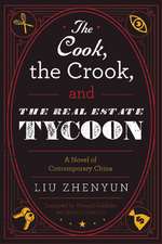 The Cook, the Crook, and the Real Estate Tycoon: A Novel of Contemporary China