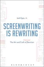 Screenwriting is Rewriting: The Art and Craft of Professional Revision