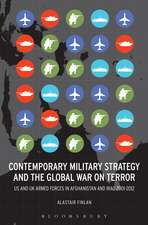 Contemporary Military Strategy and the Global War on Terror: US and UK Armed Forces in Afghanistan and Iraq 2001-2012