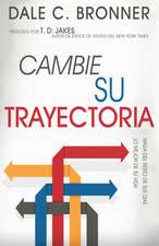 Cambie Su Trayectoria: Como Lograr Mejorar Su Vida = Changing Your Trajectory