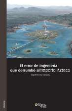 El Error de Ingenieria Que Derrumbo Al Imperio Azteca