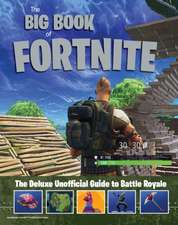 The Big Book of Fortnite: The Deluxe Unofficial Guide to Battle Royale