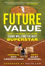 Future Value: The Battle for Baseball's Soul and How Teams Will Find the Next Superstar