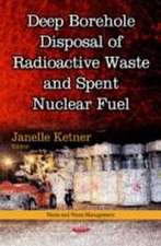 Deep Borehole Disposal of Radioactive Waste & Spent Nuclear Fuel