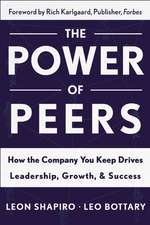 Power of Peers: How the Company You Keep Drives Leadership, Growth, and Success