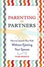 Parenting as Partners: How to Launch Your Kids Without Ejecting Your Spouse