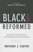 Black and Reformed: Seeing God's Sovereignty in the African-American Christian Experience