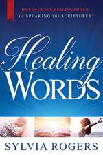 Healing Words: Discover the Power of Speaking the Scriptures