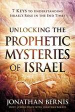 Unlocking the Prophetic Mysteries of Israel: 7 Keys to Understanding Israel's Role in the End-Times